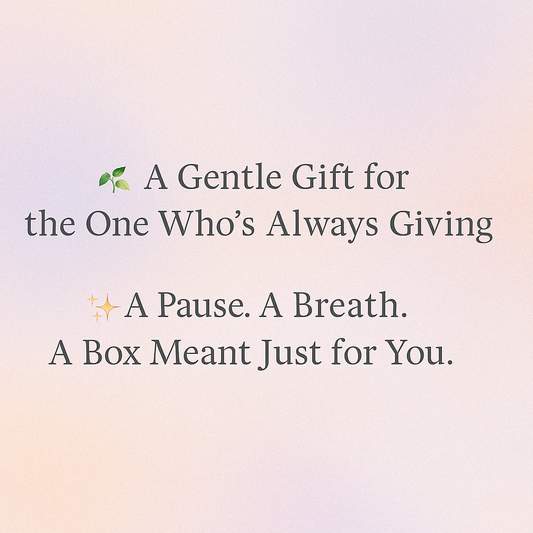 🌿 A Gentle Gift for the One Who’s Always Giving   ✨ A Pause. A Breath. A Box Meant Just for You. - OM of the Soul